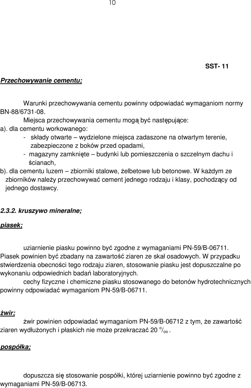 ścianach, b). dla cementu luzem zbiorniki stalowe, Ŝelbetowe lub betonowe. W kaŝdym ze zbiorników naleŝy przechowywać cement jednego rodzaju i klasy, pochodzący od jednego dostawcy. 2.