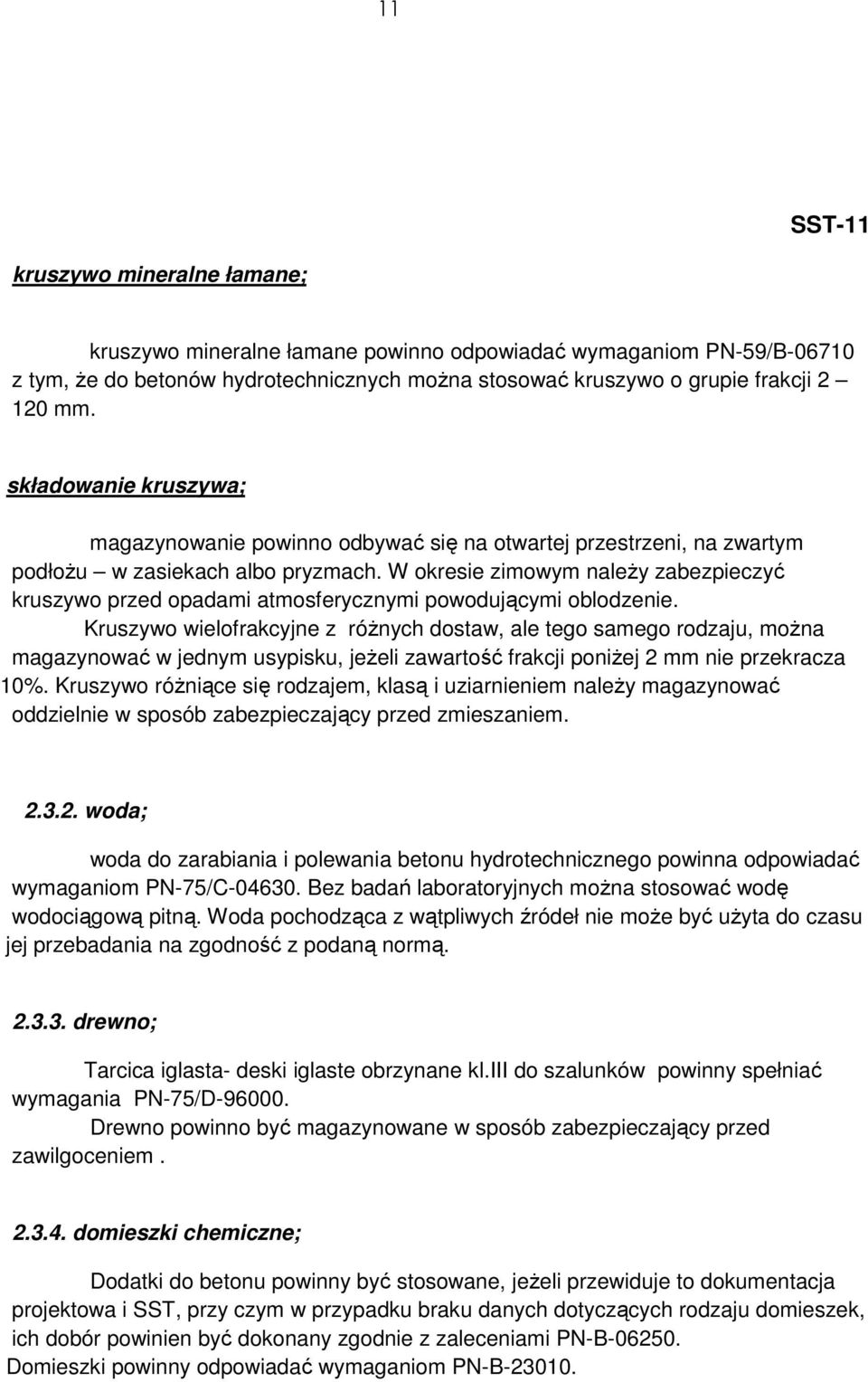 W okresie zimowym naleŝy zabezpieczyć kruszywo przed opadami atmosferycznymi powodującymi oblodzenie.
