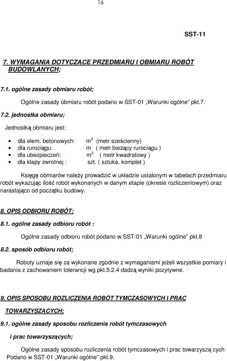 ( sztuka, komplet ) Księgę obmiarów naleŝy prowadzić w układzie ustalonym w tabelach przedmiaru robót wykazując ilość robót wykonanych w danym etapie (okresie rozliczeniowym) oraz narastająco od