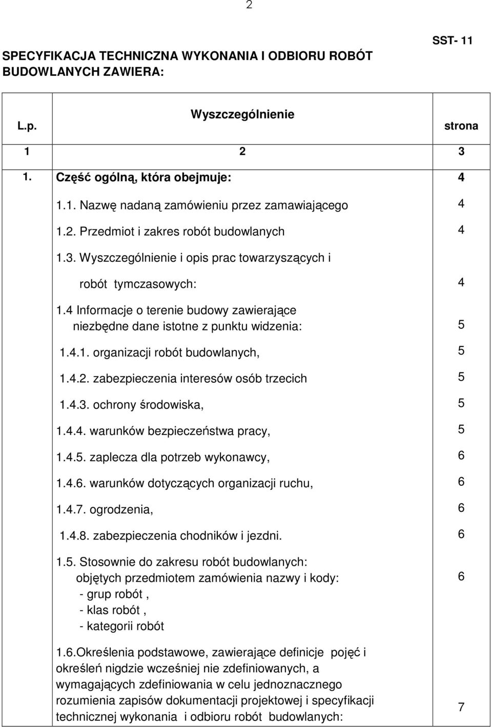 4 Informacje o terenie budowy zawierające niezbędne dane istotne z punktu widzenia: 1.4.1. organizacji robót budowlanych, 1.4.2. zabezpieczenia interesów osób trzecich 1.4.3. ochrony środowiska, 1.4.4. warunków bezpieczeństwa pracy, 1.