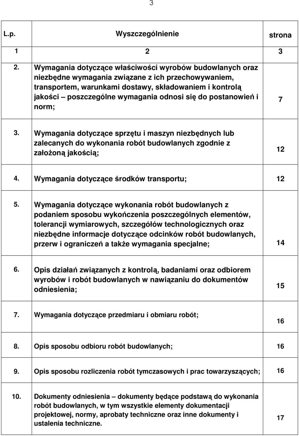 odnosi się do postanowień i norm; 7 3. Wymagania dotyczące sprzętu i maszyn niezbędnych lub zalecanych do wykonania robót budowlanych zgodnie z załoŝoną jakością; 12 4.