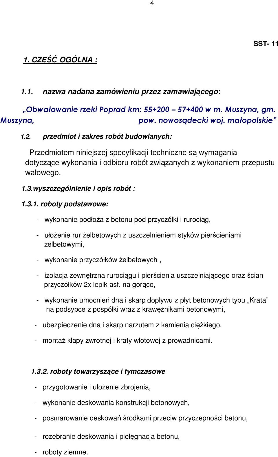 przedmiot i zakres robót budowlanych: Przedmiotem niniejszej specyfikacji techniczne są wymagania dotyczące wykonania i odbioru robót związanych z wykonaniem przepustu wałowego. 1.3.