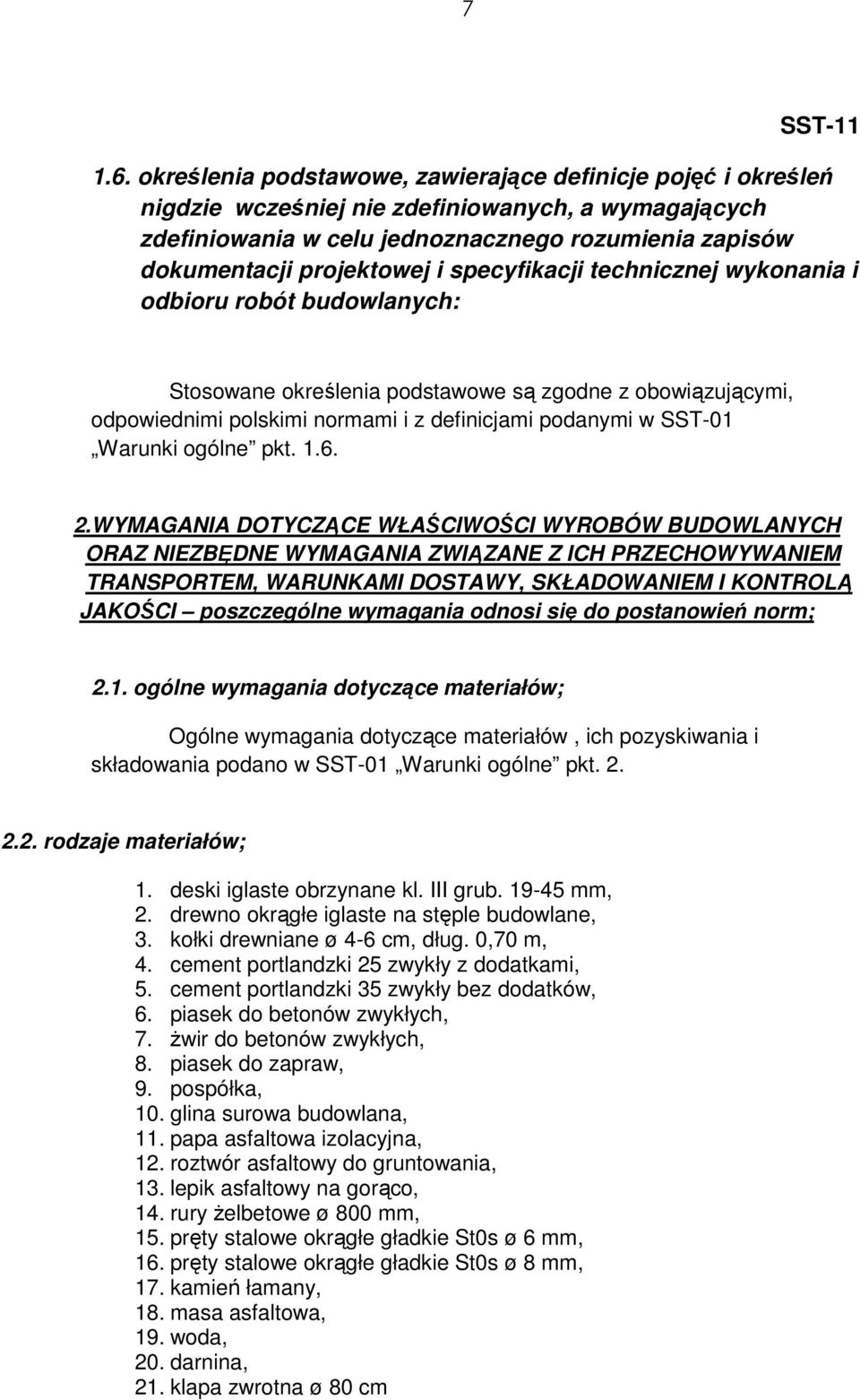 specyfikacji technicznej wykonania i odbioru robót budowlanych: Stosowane określenia podstawowe są zgodne z obowiązującymi, odpowiednimi polskimi normami i z definicjami podanymi w SST-01 Warunki