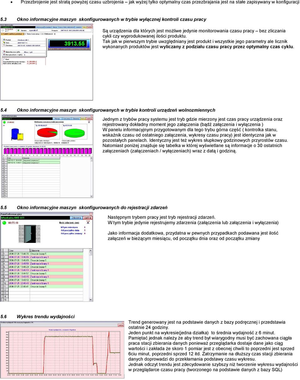 ilości produktu. Tak jak w pierwszym trybie uwzględniany jest produkt i wszystkie jego parametry ale licznik wykonanych produktów jest wyliczany z podziału czasu pracy przez optymalny czas cyklu. 5.