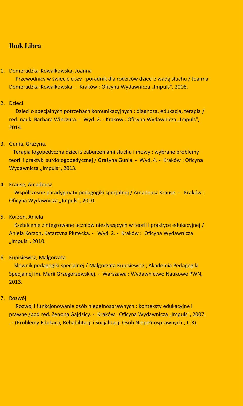 Terapia logopedyczna dzieci z zaburzeniami słuchu i mowy : wybrane problemy teorii i praktyki surdologopedycznej / Grażyna Gunia. - Wyd. 4.
