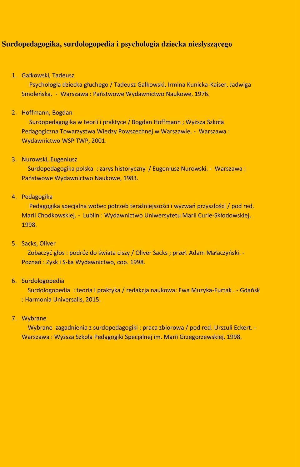 - Warszawa : Wydawnictwo WSP TWP, 2001. 3. Nurowski, Eugeniusz Surdopedagogika polska : zarys historyczny / Eugeniusz Nurowski. - Warszawa : Państwowe Wydawnictwo Naukowe, 1983. 4.