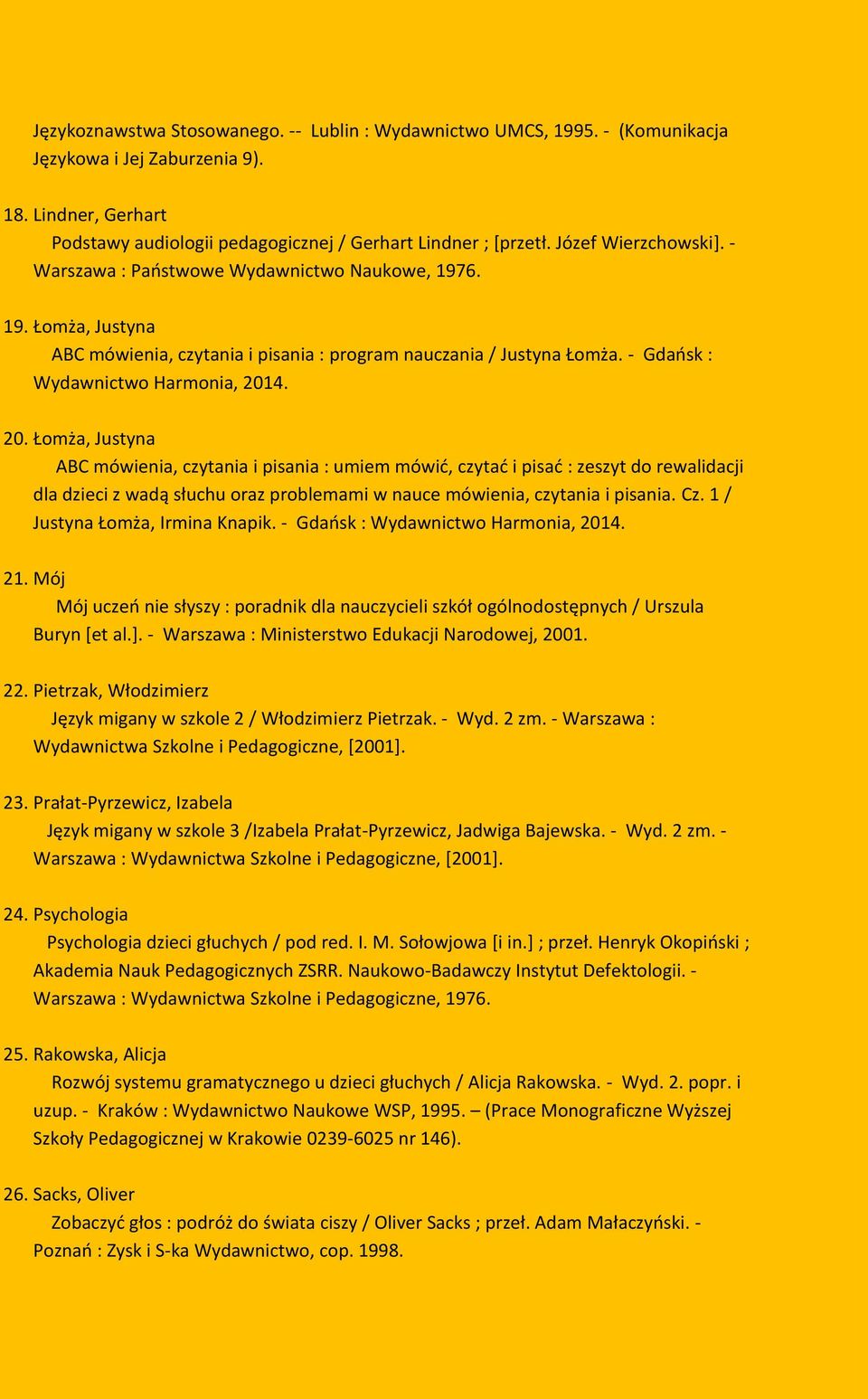 20. Łomża, Justyna ABC mówienia, czytania i pisania : umiem mówić, czytać i pisać : zeszyt do rewalidacji dla dzieci z wadą słuchu oraz problemami w nauce mówienia, czytania i pisania. Cz.