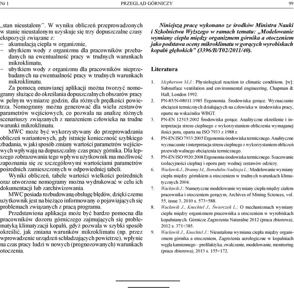 przebadanych na ewentualność pracy w trudnych warunkach mikroklimatu, - ubytkiem wody z organizmu dla pracowników nieprzebadanych na ewentualność pracy w trudnych warunkach mikroklimatu.