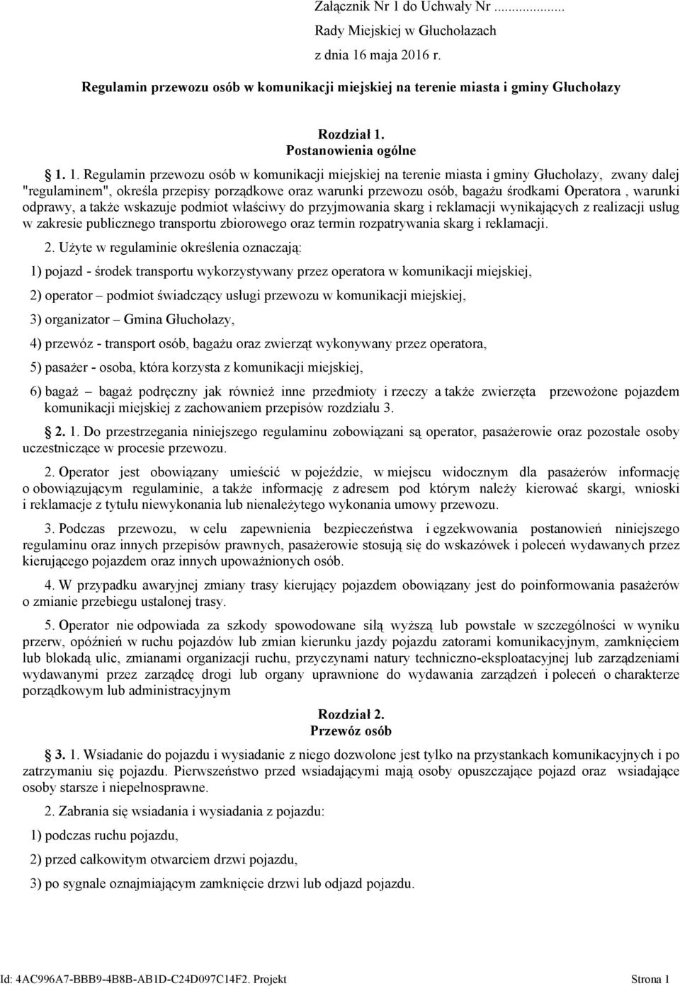 1. Regulamin przewozu osób w komunikacji miejskiej na terenie miasta i gminy Głuchołazy, zwany dalej "regulaminem", określa przepisy porządkowe oraz warunki przewozu osób, bagażu środkami Operatora,