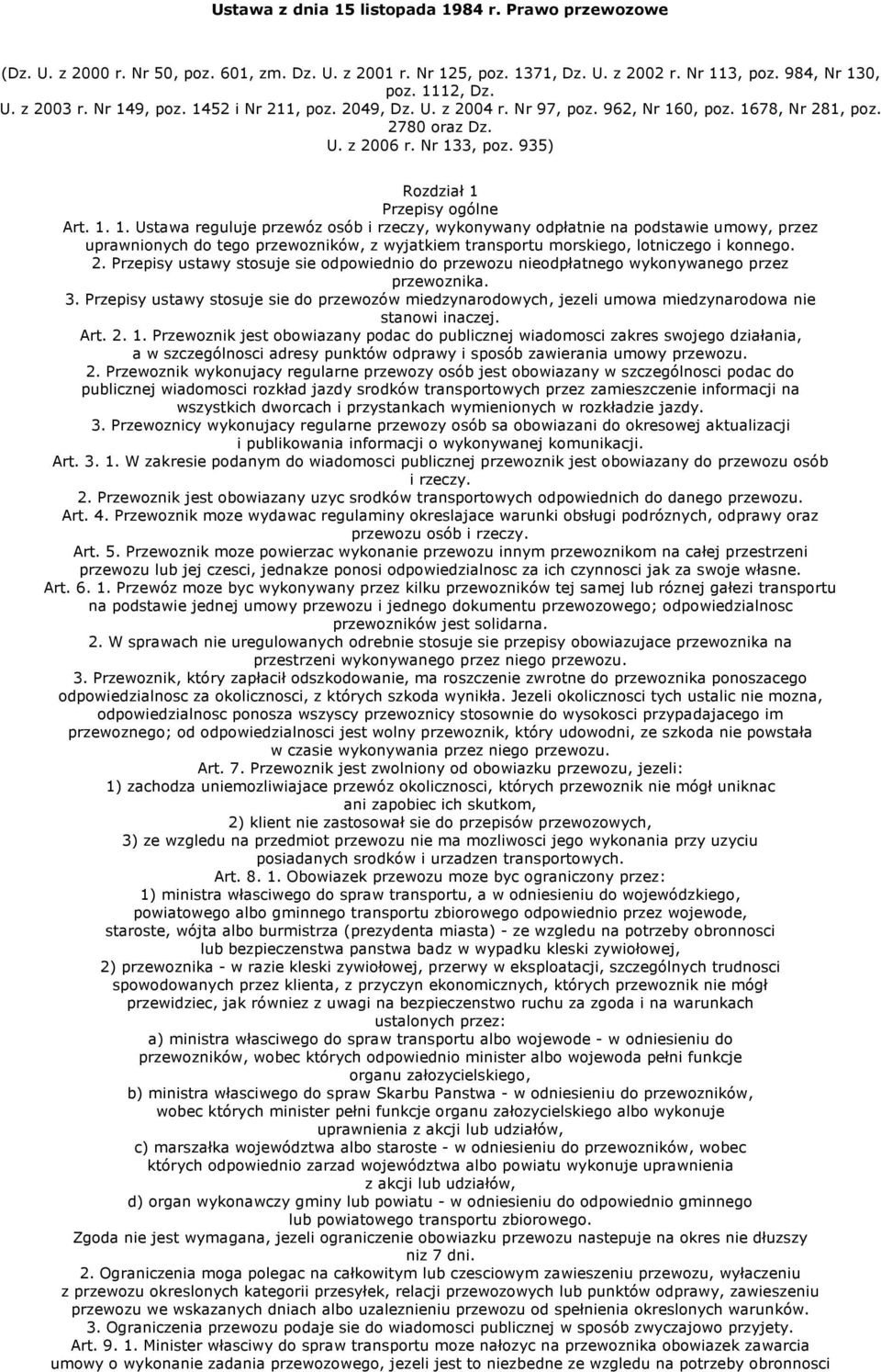 2. Przepisy ustawy stosuje sie odpowiednio do przewozu nieodpłatnego wykonywanego przez przewoznika. 3.
