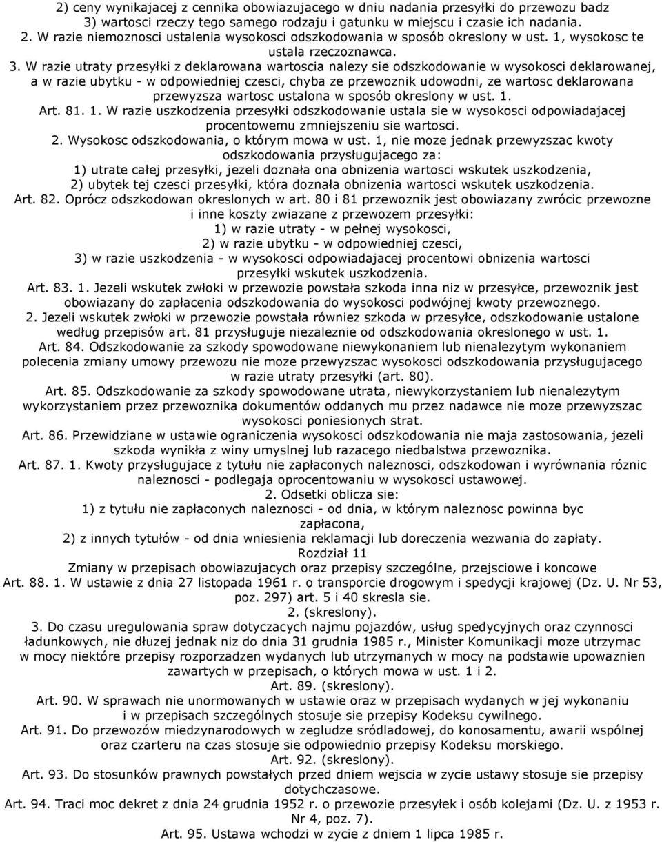 W razie utraty przesyłki z deklarowana wartoscia nalezy sie odszkodowanie w wysokosci deklarowanej, a w razie ubytku - w odpowiedniej czesci, chyba ze przewoznik udowodni, ze wartosc deklarowana