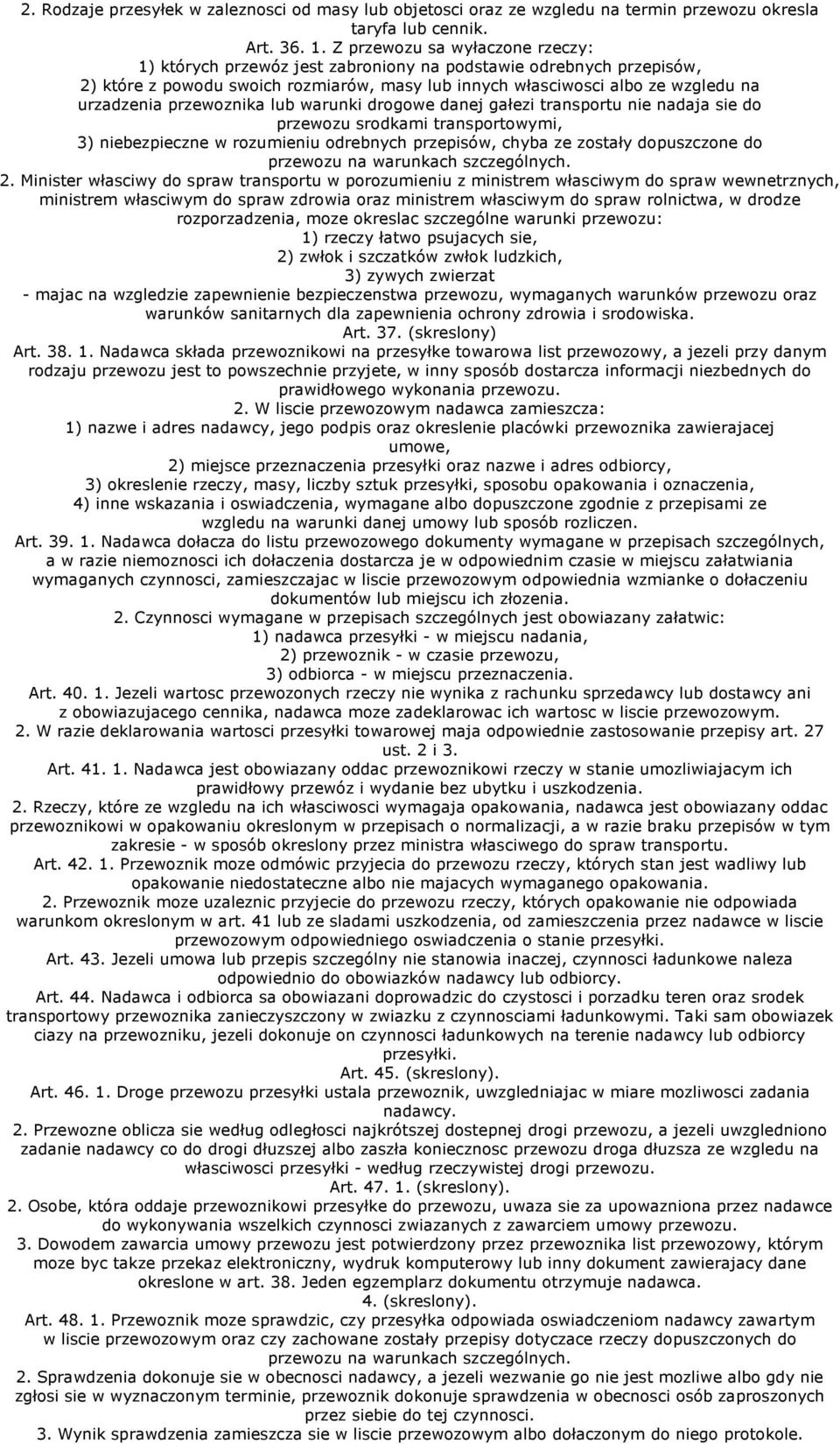 przewoznika lub warunki drogowe danej gałezi transportu nie nadaja sie do przewozu srodkami transportowymi, 3) niebezpieczne w rozumieniu odrebnych przepisów, chyba ze zostały dopuszczone do przewozu