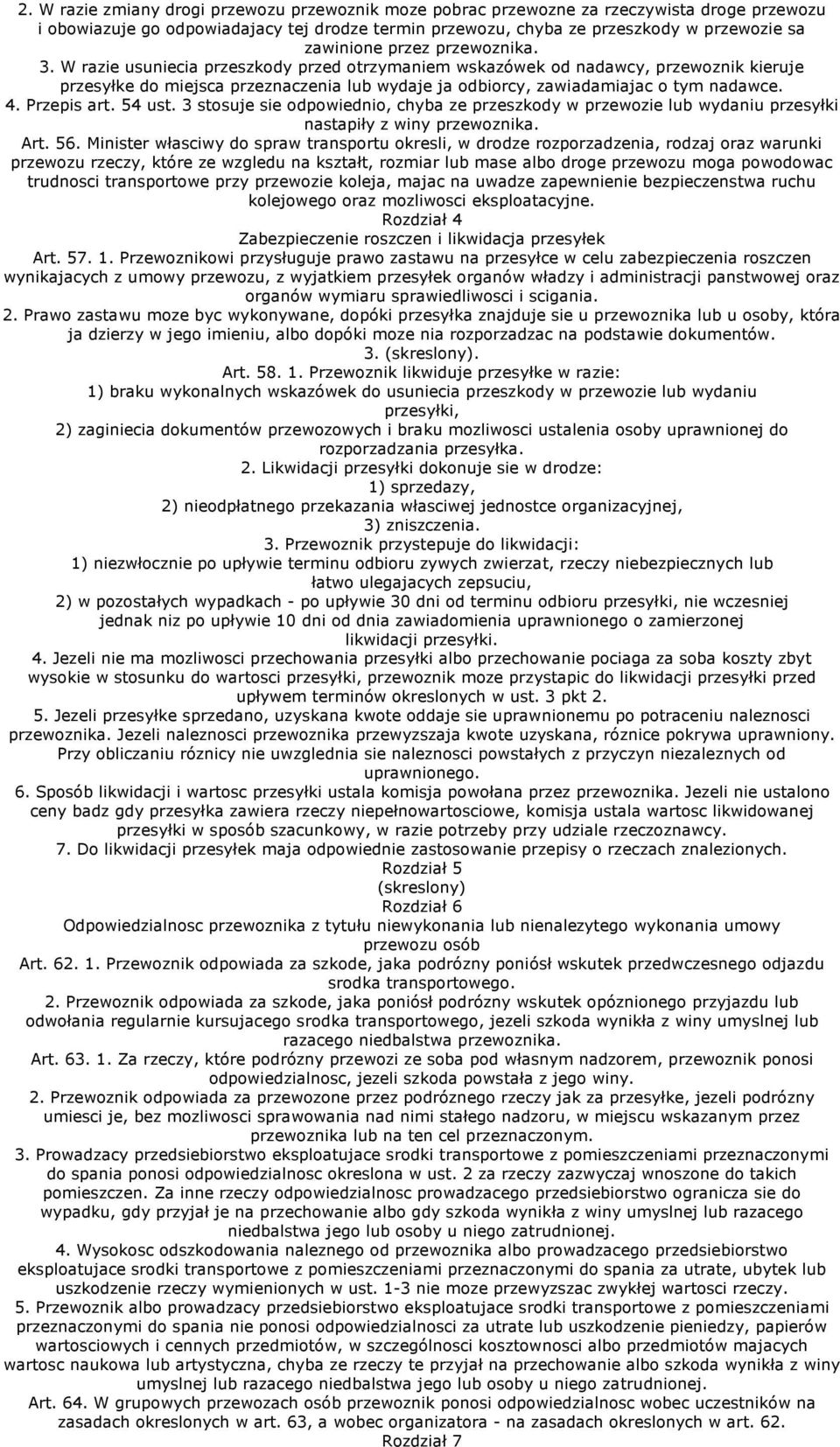 Przepis art. 54 ust. 3 stosuje sie odpowiednio, chyba ze przeszkody w przewozie lub wydaniu przesyłki nastapiły z winy przewoznika. Art. 56.