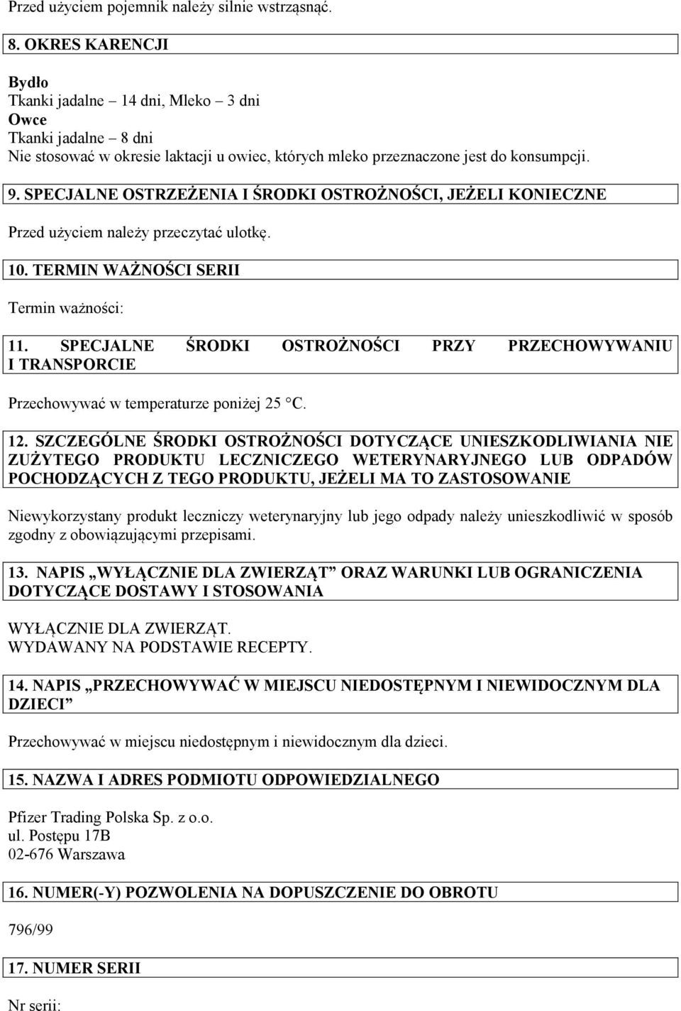 SPECJALNE OSTRZEŻENIA I ŚRODKI OSTROŻNOŚCI, JEŻELI KONIECZNE Przed użyciem należy przeczytać ulotkę. 10. TERMIN WAŻNOŚCI SERII Termin ważności: 11.