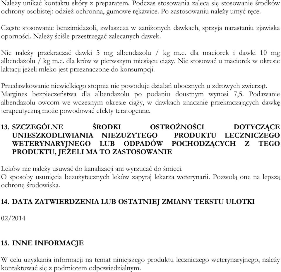 Nie należy przekraczać dawki 5 mg albendazolu / kg m.c. dla maciorek i dawki 10 mg albendazolu / kg m.c. dla krów w pierwszym miesiącu ciąży.