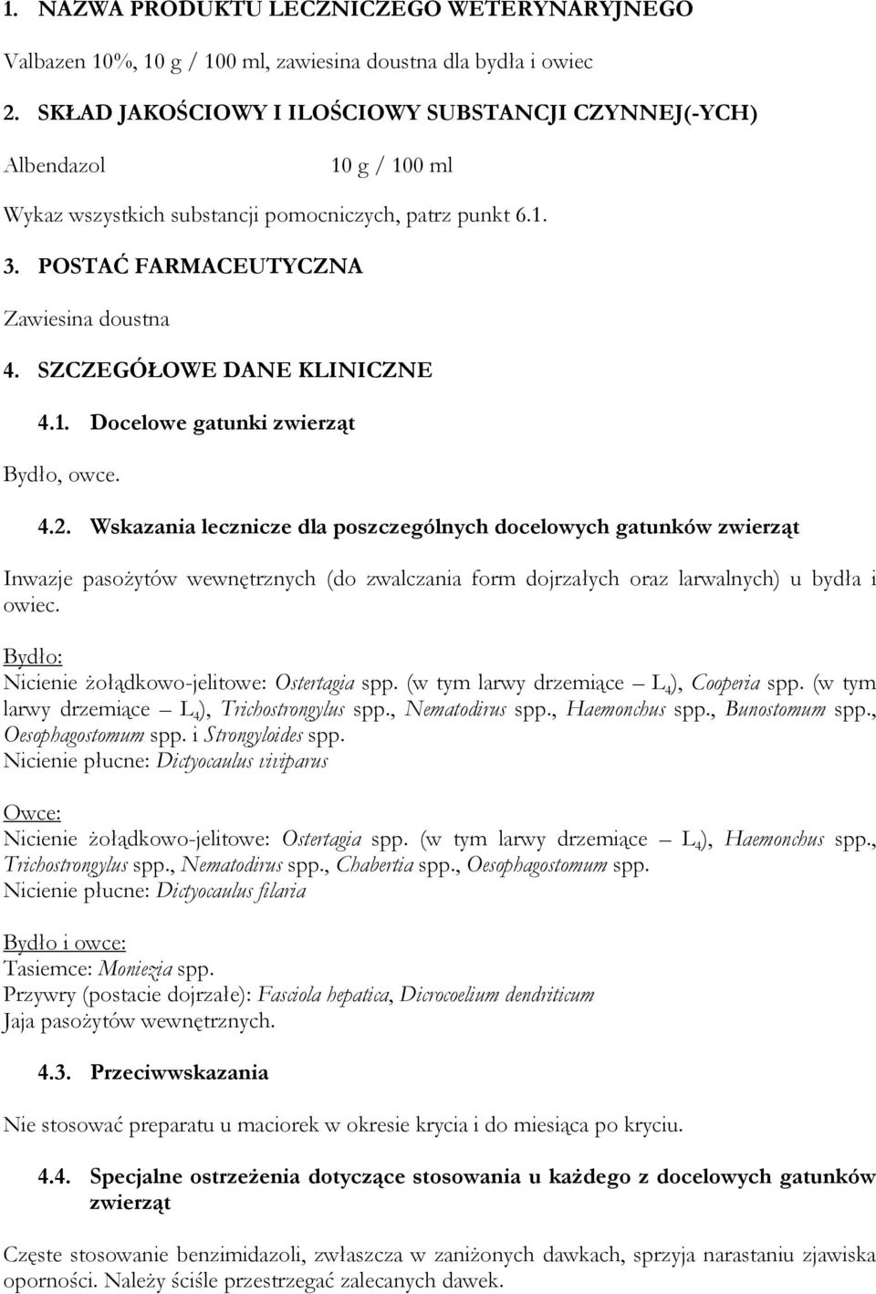 SZCZEGÓŁOWE DANE KLINICZNE 4.1. Docelowe gatunki zwierząt Bydło, owce. 4.2.