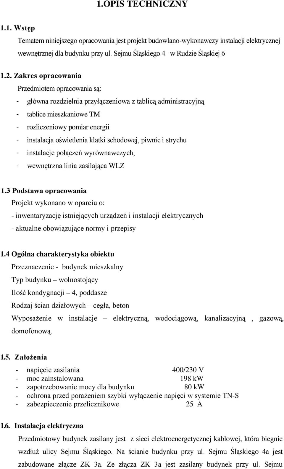 schodowej, piwnic i strychu - instalacje połączeń wyrównawczych, - wewnętrzna linia zasilająca WLZ 1.