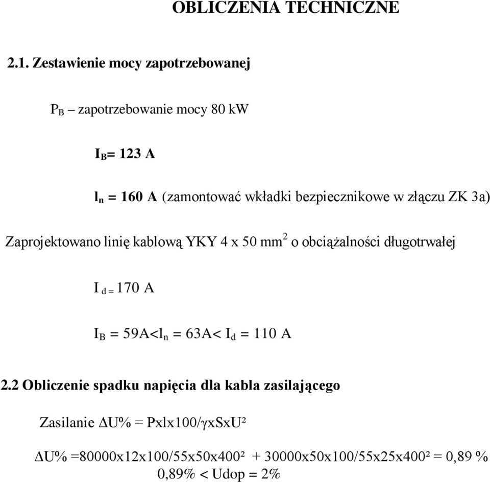 bezpiecznikowe w złączu ZK 3a) Zaprojektowano linię kablową YKY 4 x 50 mm 2 o obciążalności długotrwałej I d =