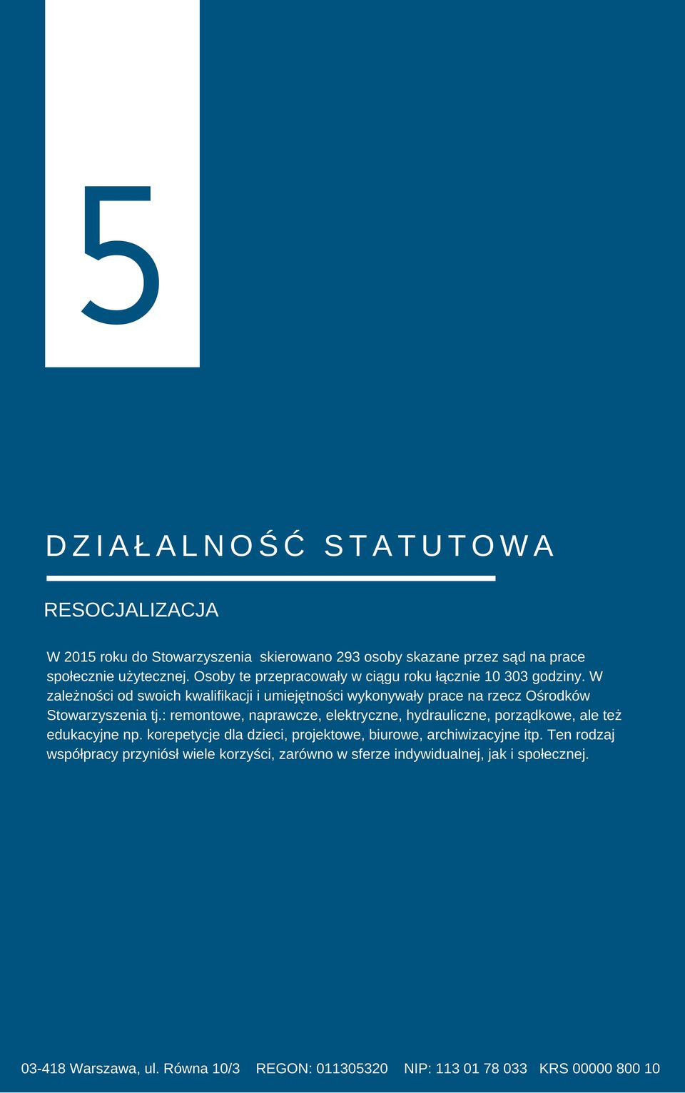 W zależności od swoich kwalifikacji i umiejętności wykonywały prace na rzecz Ośrodków Stowarzyszenia tj.