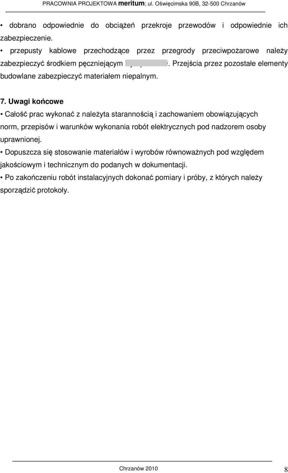 Przejścia przez pozostałe elementy budowlane zabezpieczyć materiałem niepalnym. 7.