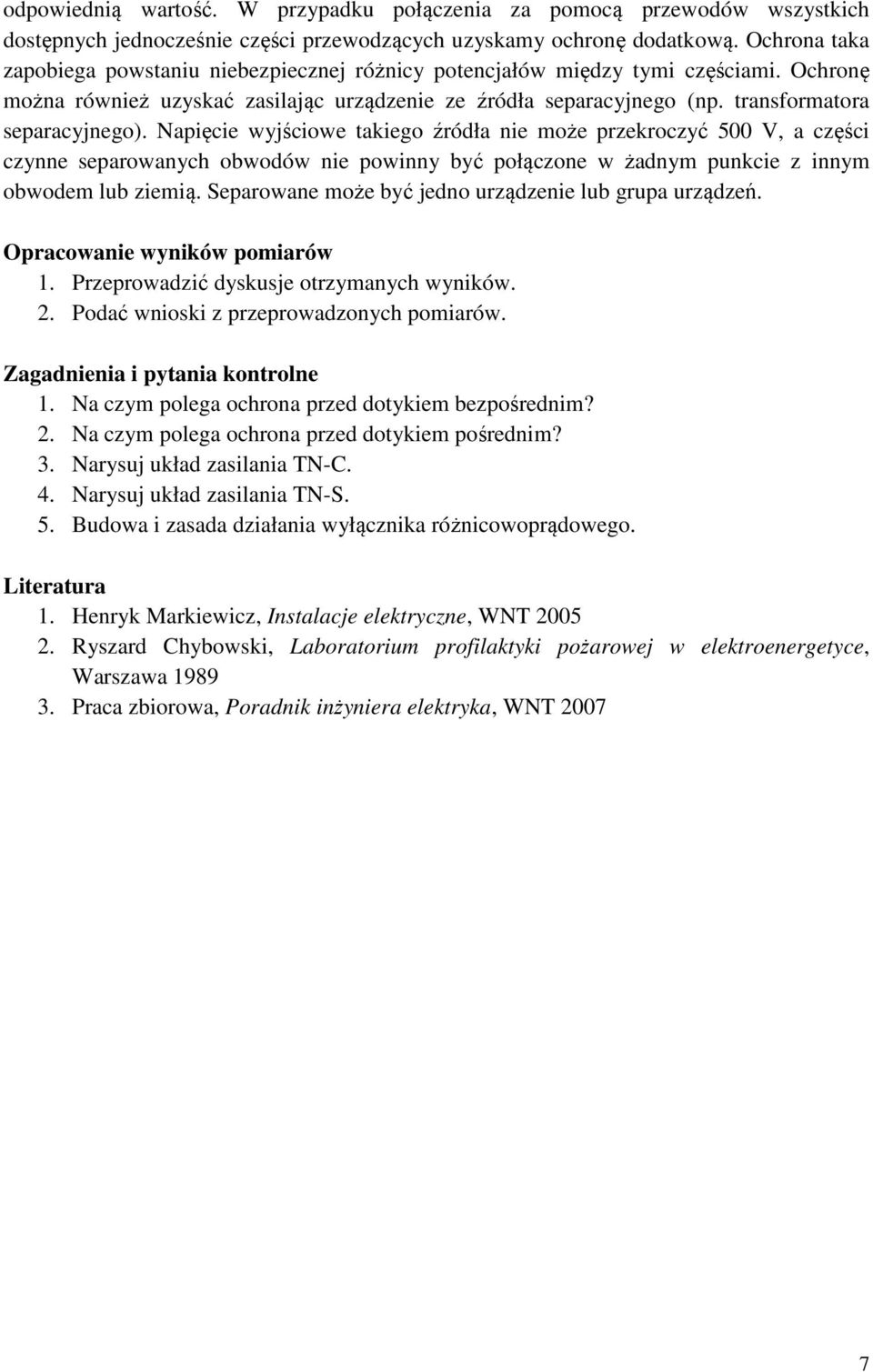 transformatora separacyjnego). Napięcie wyjściowe takiego źródła nie może przekroczyć 500 V, a części czynne separowanych obwodów nie powinny być połączone w żadnym punkcie z innym obwodem lub ziemią.