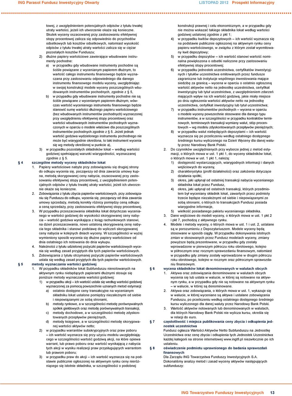 wartości zalicza się w ciężar pozostałych kosztów Funduszu; 2) dłużne papiery wartościowe zawierające wbudowane instrumenty pochodne: a) w przypadku gdy wbudowane instrumenty pochodne są ściśle