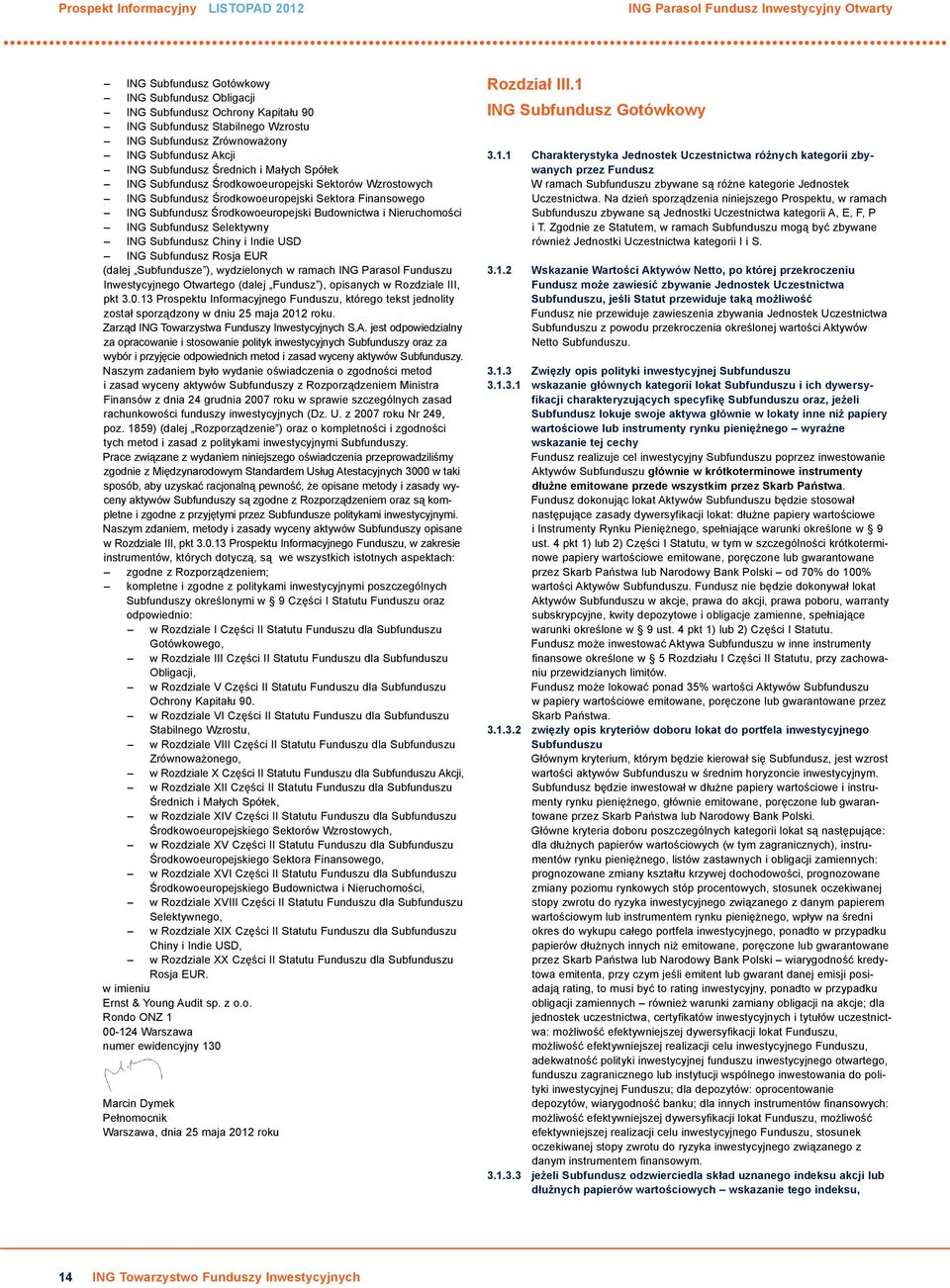 Subfundusz Środkowoeuropejski Budownictwa i Nieruchomości ING Subfundusz Selektywny ING Subfundusz Chiny i Indie USD ING Subfundusz Rosja EUR (dalej Subfundusze ), wydzielonych w ramach ING Parasol