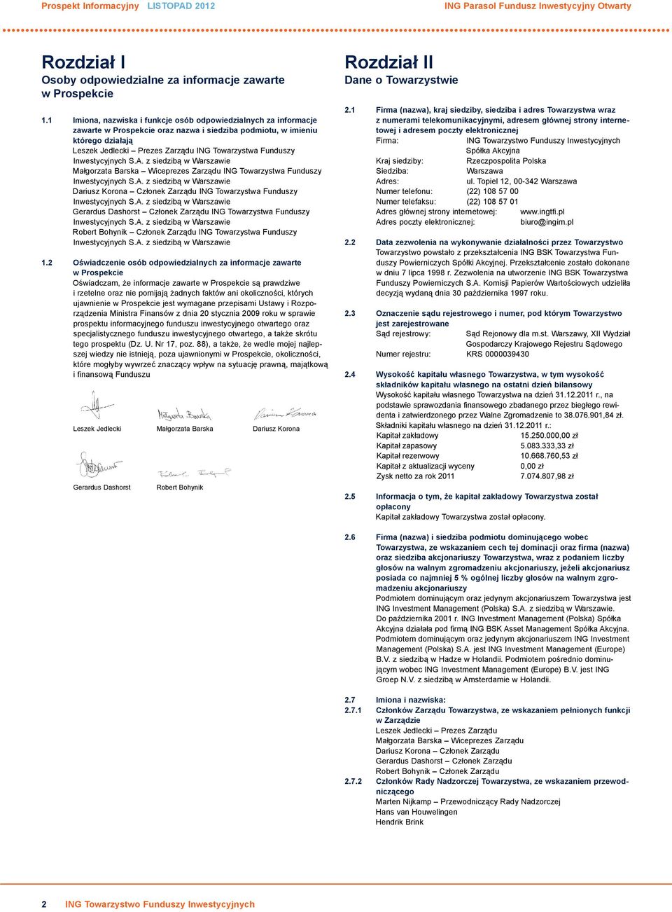 Funduszy Inwestycyjnych S.A. z siedzibą w Warszawie Małgorzata Barska Wiceprezes Zarządu ING Towarzystwa Funduszy Inwestycyjnych S.A. z siedzibą w Warszawie Dariusz Korona Członek Zarządu ING Towarzystwa Funduszy Inwestycyjnych S.