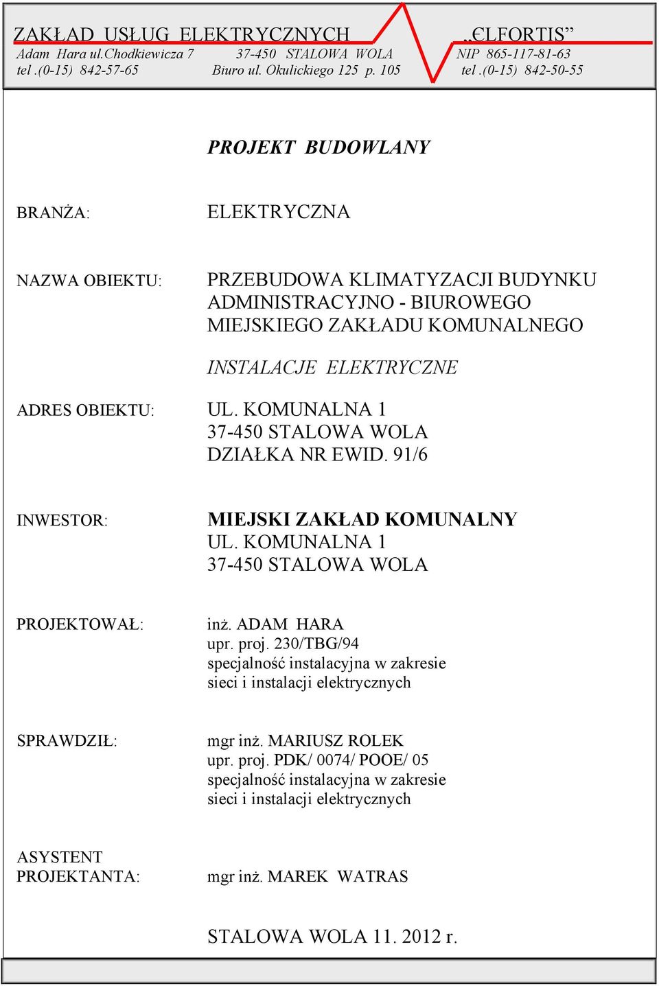 UL. KOMUNALNA 1 37-450 STALOWA WOLA DZIAŁKA NR EWID. 91/6 INWESTOR: MIEJSKI ZAKŁAD KOMUNALNY UL. KOMUNALNA 1 37-450 STALOWA WOLA PROJEKTOWAŁ: inŝ. ADAM HARA upr. proj.