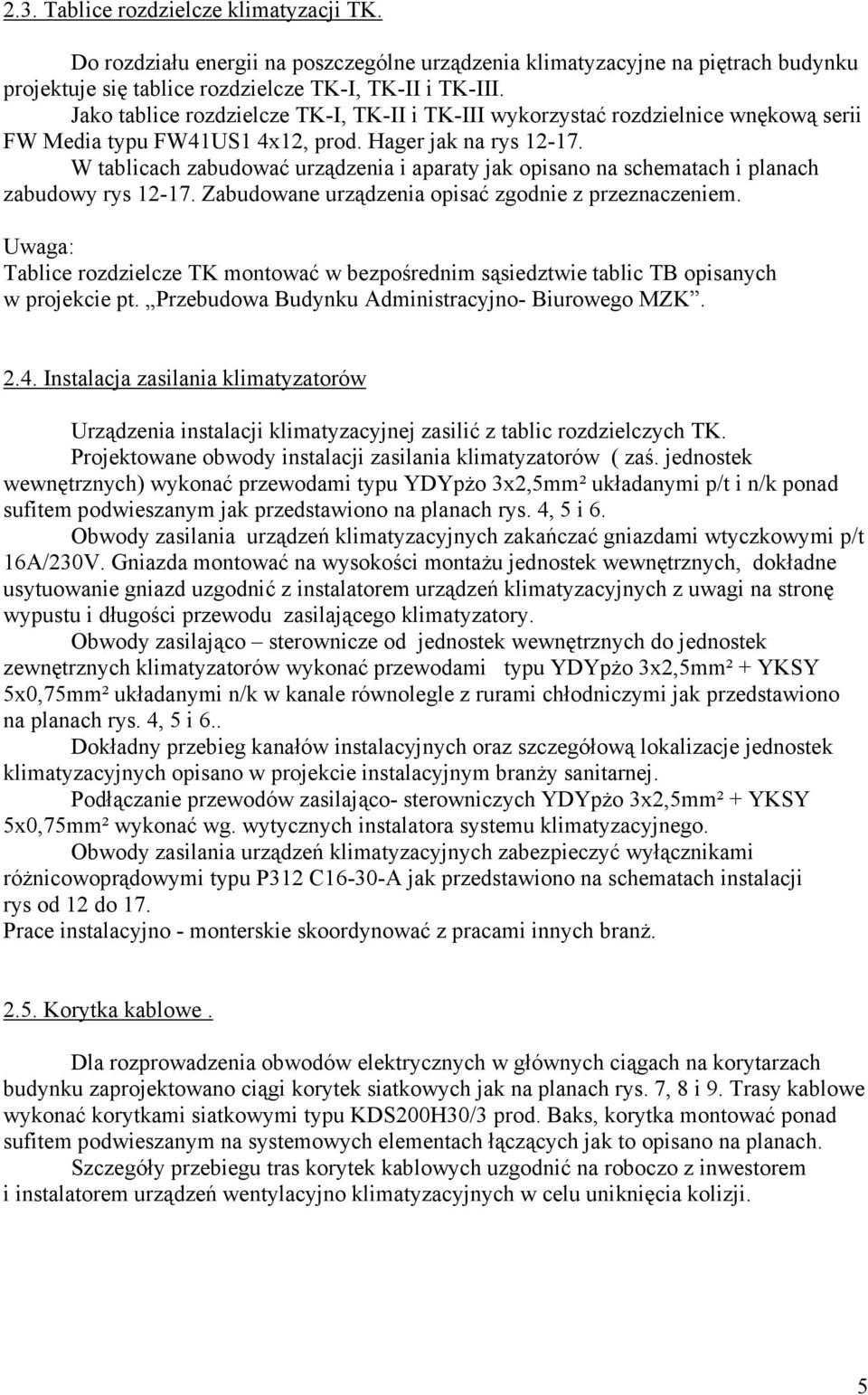 W tablicach zabudować urządzenia i aparaty jak opisano na schematach i planach zabudowy rys 1-17. Zabudowane urządzenia opisać zgodnie z przeznaczeniem.