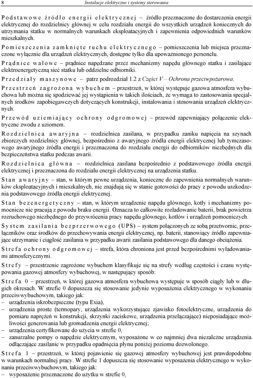 Pomieszczenia zamknię t e r u c h u e l e k t r y c z n e g o pomieszczenia lub miejsca przeznaczone wyłącznie dla urządzeń elektrycznych, dostępne tylko dla upoważnionego personelu.