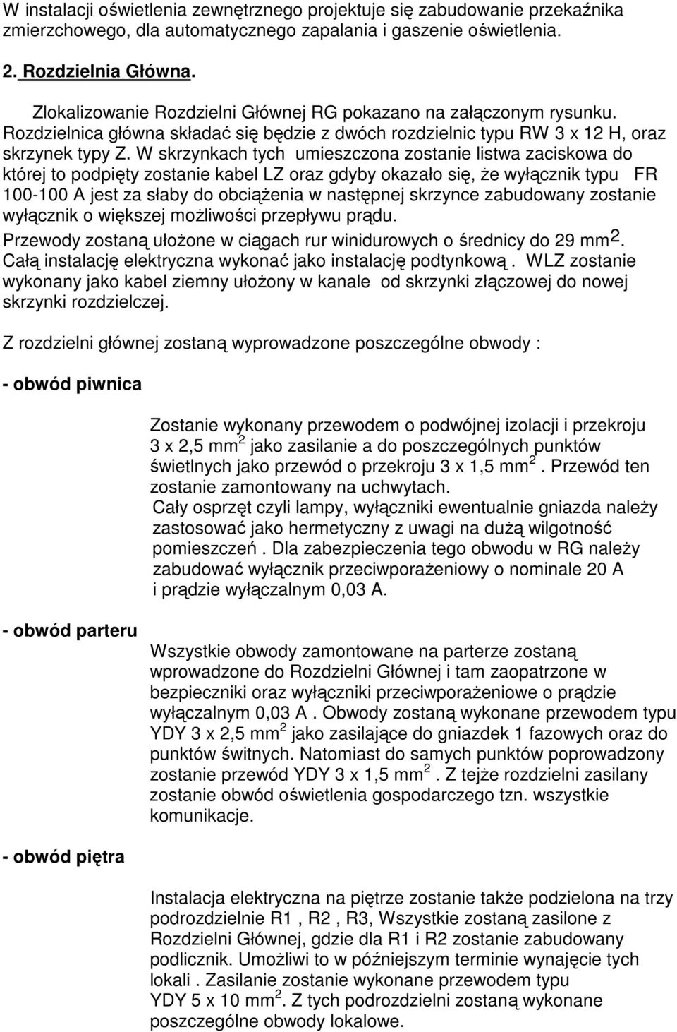 W skrzynkach tych umieszczona zostanie listwa zaciskowa do której to podpięty zostanie kabel LZ oraz gdyby okazało się, Ŝe wyłącznik typu FR 100-100 A jest za słaby do obciąŝenia w następnej skrzynce