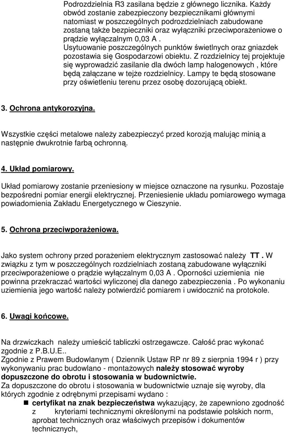 0,03 A. Usytuowanie poszczególnych punktów świetlnych oraz gniazdek pozostawia się Gospodarzowi obiektu.