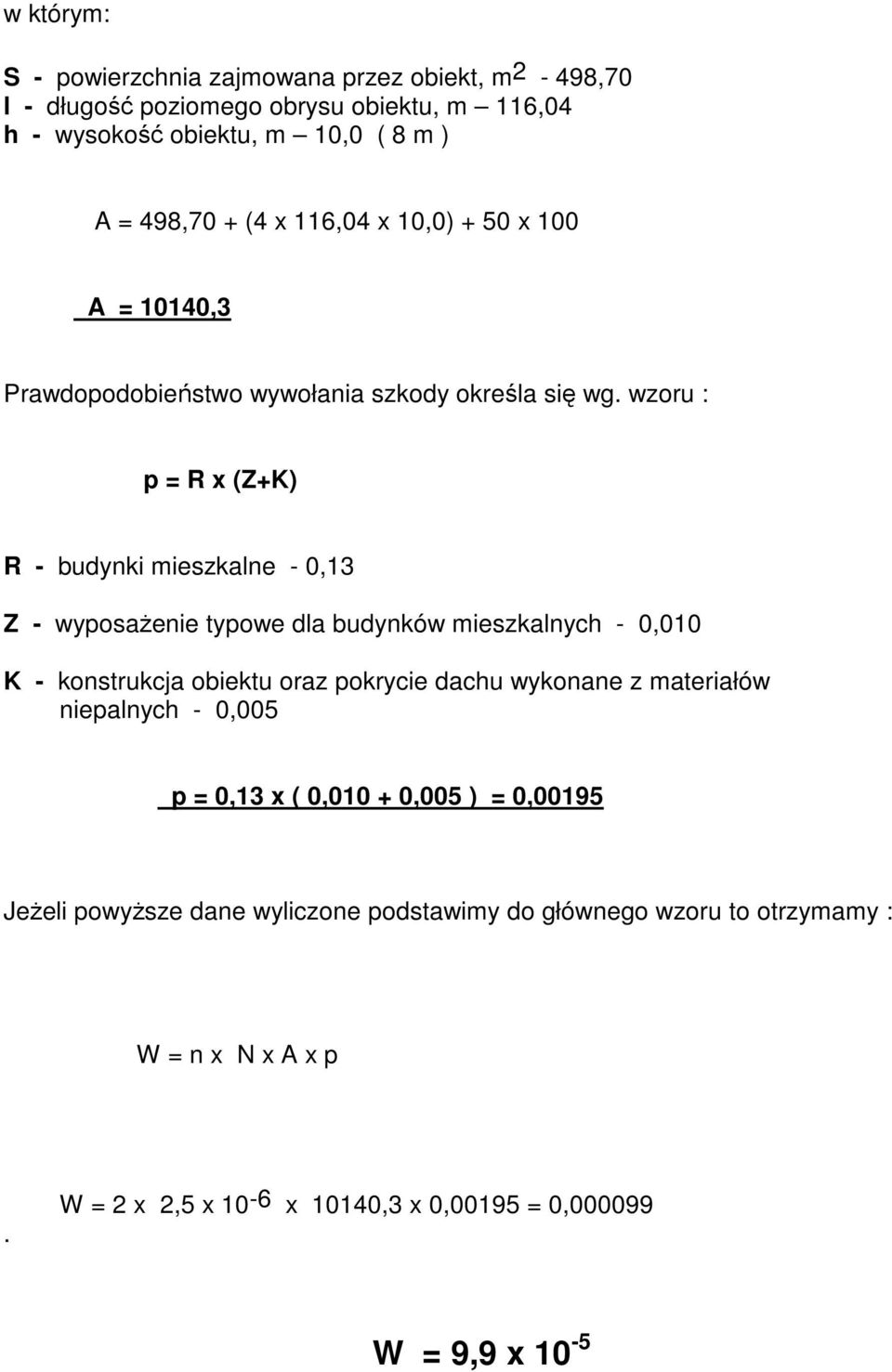 wzoru : p = R x (Z+K) R - budynki mieszkalne - 0,13 Z - wyposaŝenie typowe dla budynków mieszkalnych - 0,010 K - konstrukcja obiektu oraz pokrycie dachu