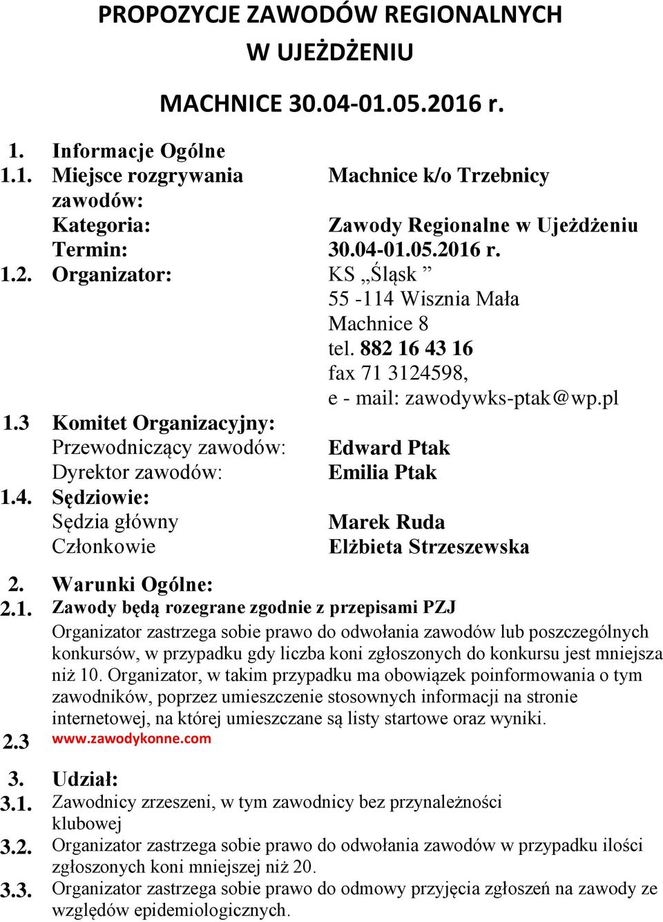 3 Komitet Organizacyjny: Przewodniczący zawodów: Edward Ptak Dyrektor zawodów: Emilia Ptak 1.