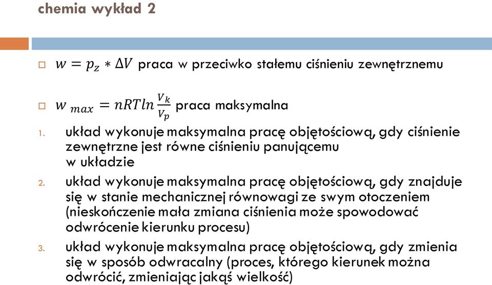 układ wykonuje maksymalna pracę objętościową, gdy znajduje się w stanie mechanicznej równowagi ze swym otoczeniem (nieskończenie mała zmiana