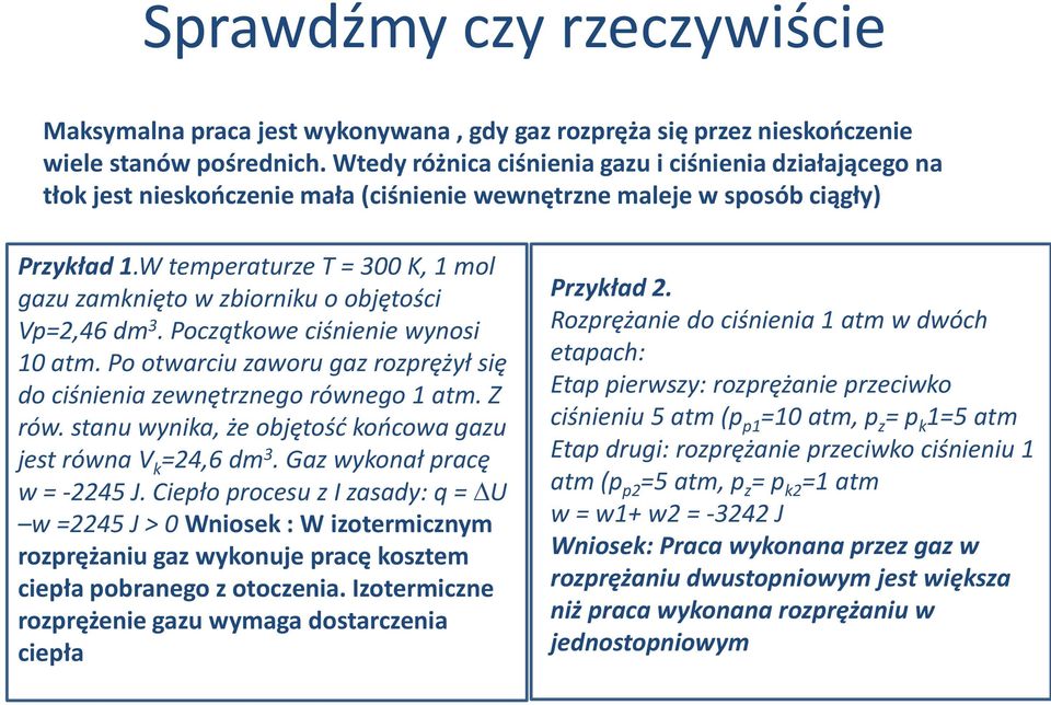 W temperaturze T = 300 K, 1 mol gazu zamknięto w zbiorniku o objętości Vp=2,46 dm 3. Początkowe ciśnienie wynosi 10 atm. Po otwarciu zaworu gaz rozprężył się do ciśnienia zewnętrznego równego 1 atm.