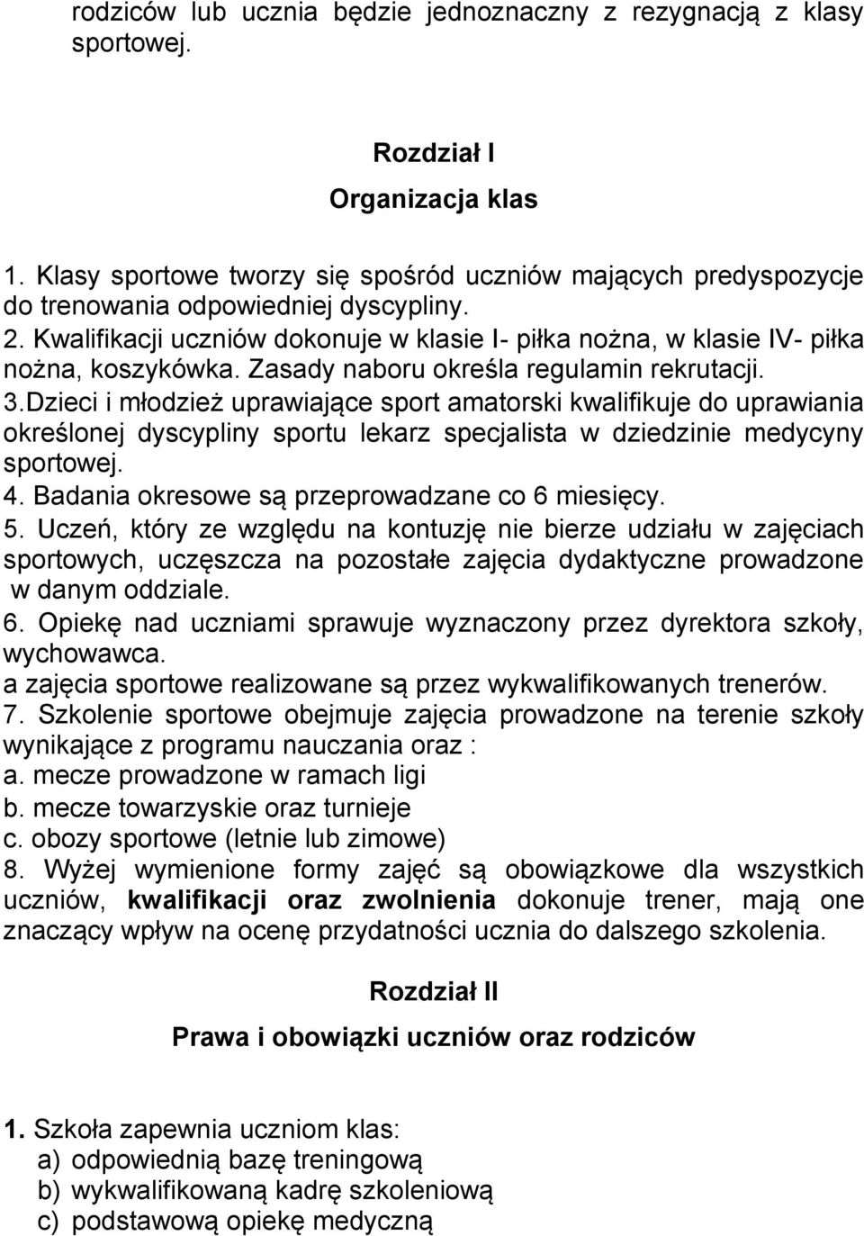 Zasady naboru określa regulamin rekrutacji. 3.Dzieci i młodzież uprawiające sport amatorski kwalifikuje do uprawiania określonej dyscypliny sportu lekarz specjalista w dziedzinie medycyny sportowej.