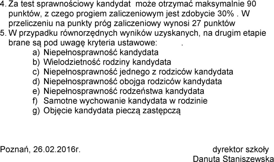 W przypadku równorzędnych wyników uzyskanych, na drugim etapie brane są pod uwagę kryteria ustawowe:.