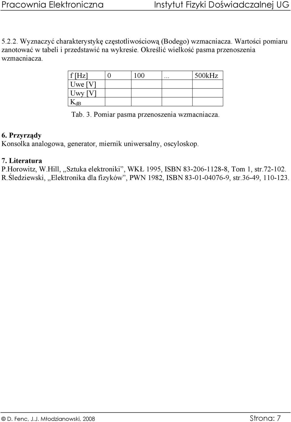 Przyrządy Konsolka analogowa, generator, miernik uniwersalny, oscyloskop. 7. Literatura P.Horowitz, W.