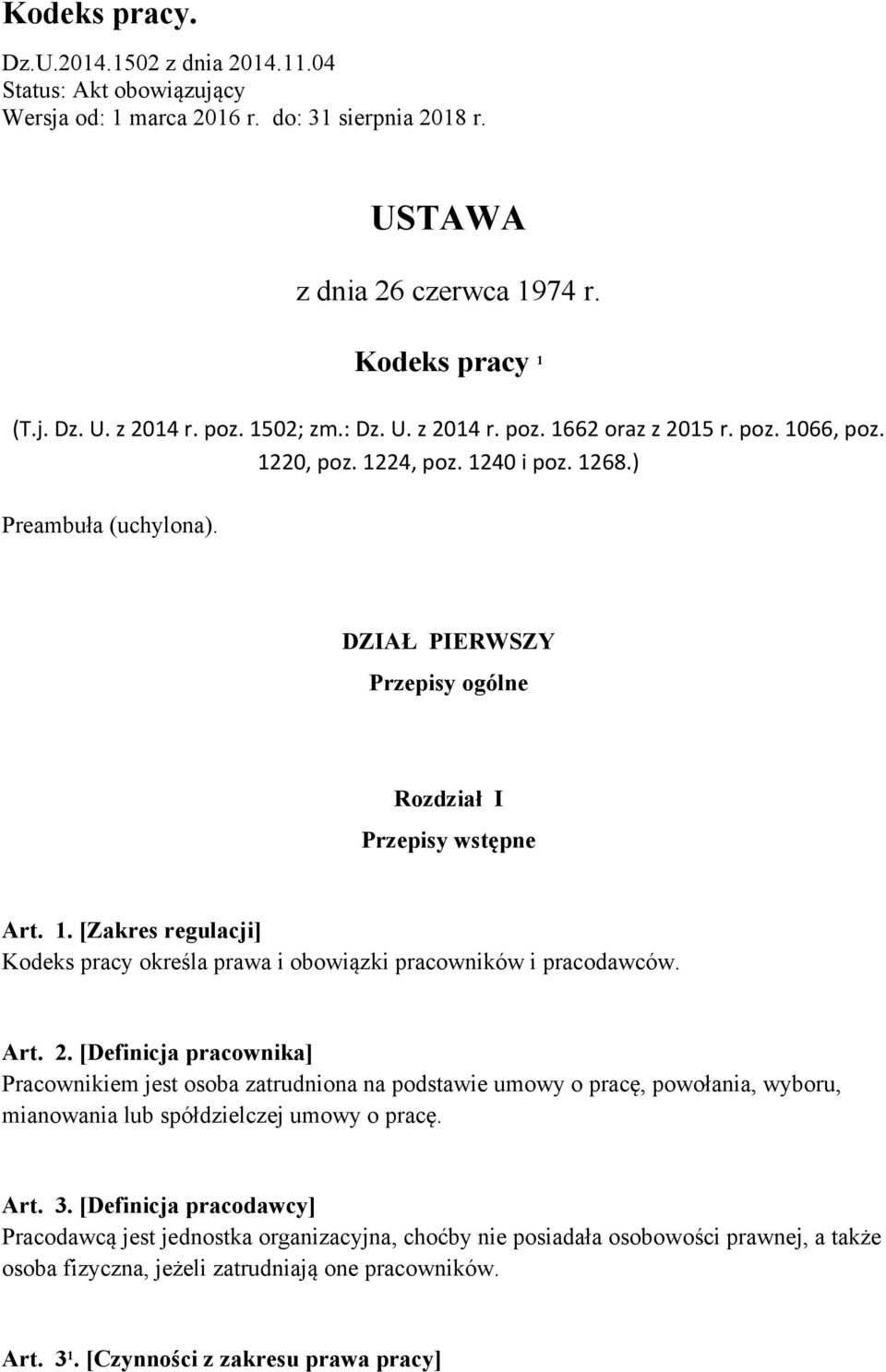 Art. 2. [Definicja pracownika] Pracownikiem jest osoba zatrudniona na podstawie umowy o pracę, powołania, wyboru, mianowania lub spółdzielczej umowy o pracę. Art. 3.