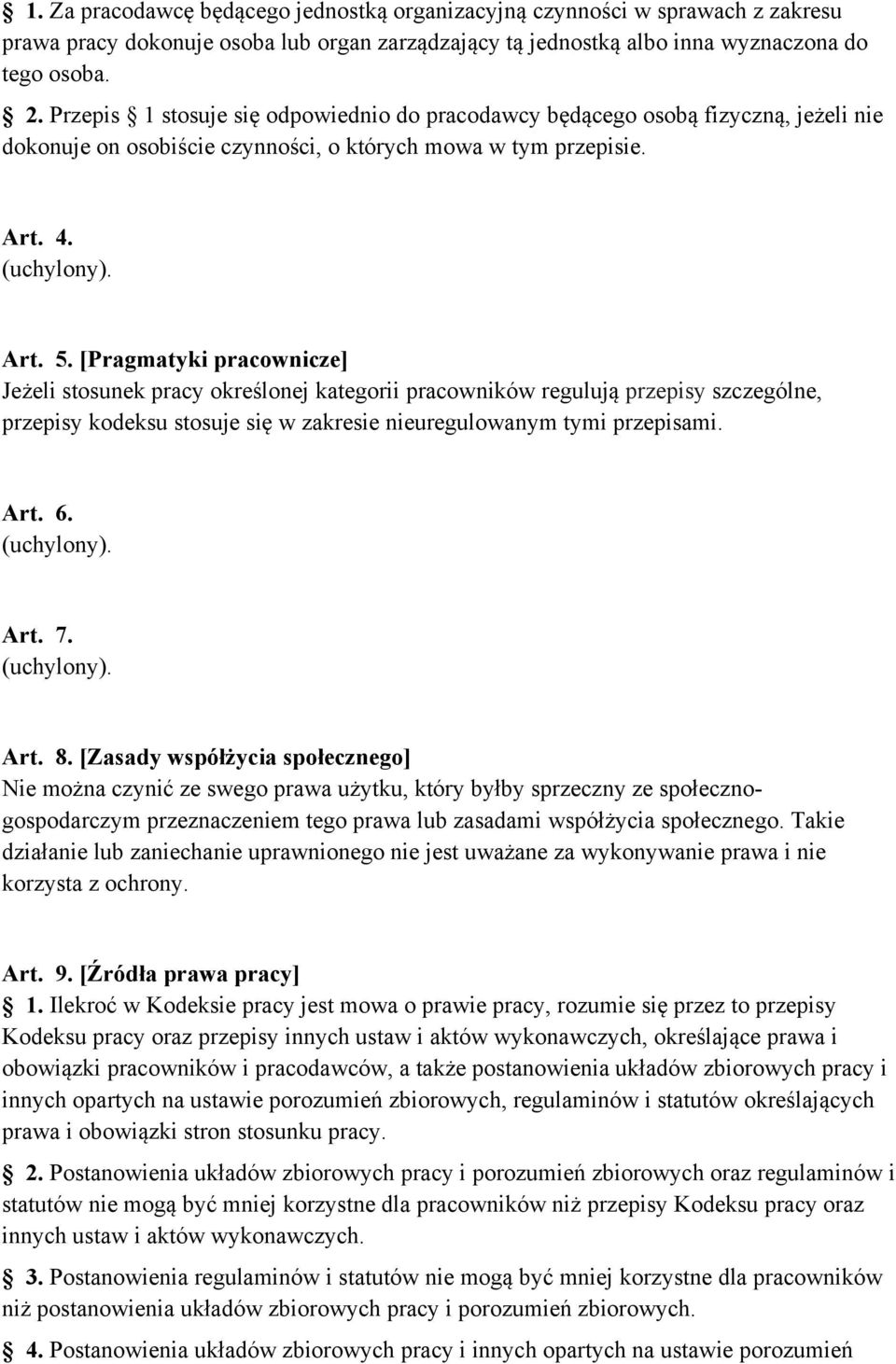 [Pragmatyki pracownicze] Jeżeli stosunek pracy określonej kategorii pracowników regulują przepisy szczególne, przepisy kodeksu stosuje się w zakresie nieuregulowanym tymi przepisami. Art. 6.