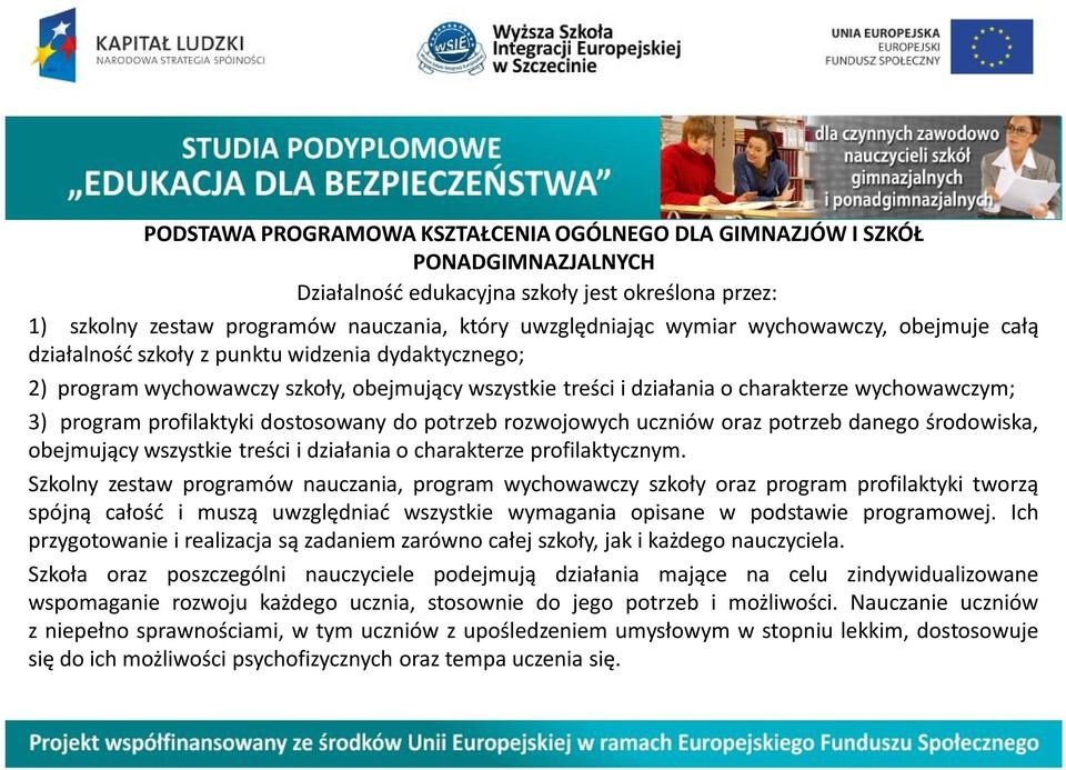 profilaktyki dostosowany do potrzeb rozwojowych uczniów oraz potrzeb danego środowiska, obejmujący wszystkie treści i działania o charakterze profilaktycznym.