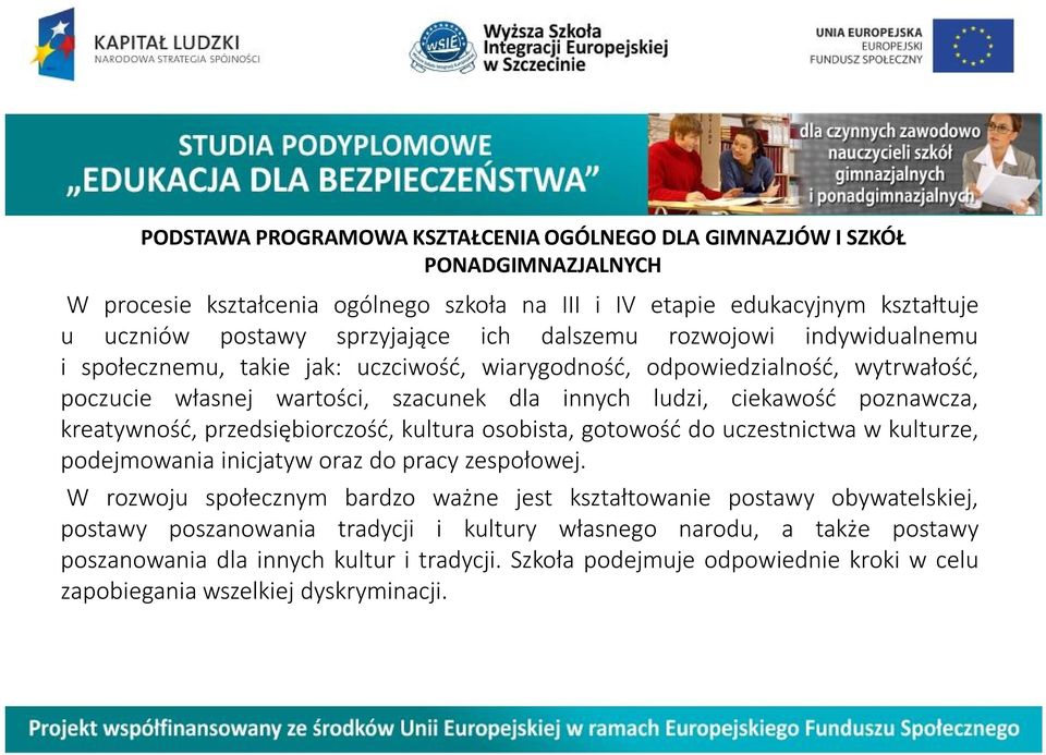 kreatywność, przedsiębiorczość, kultura osobista, gotowość do uczestnictwa w kulturze, podejmowania inicjatyw oraz do pracy zespołowej.