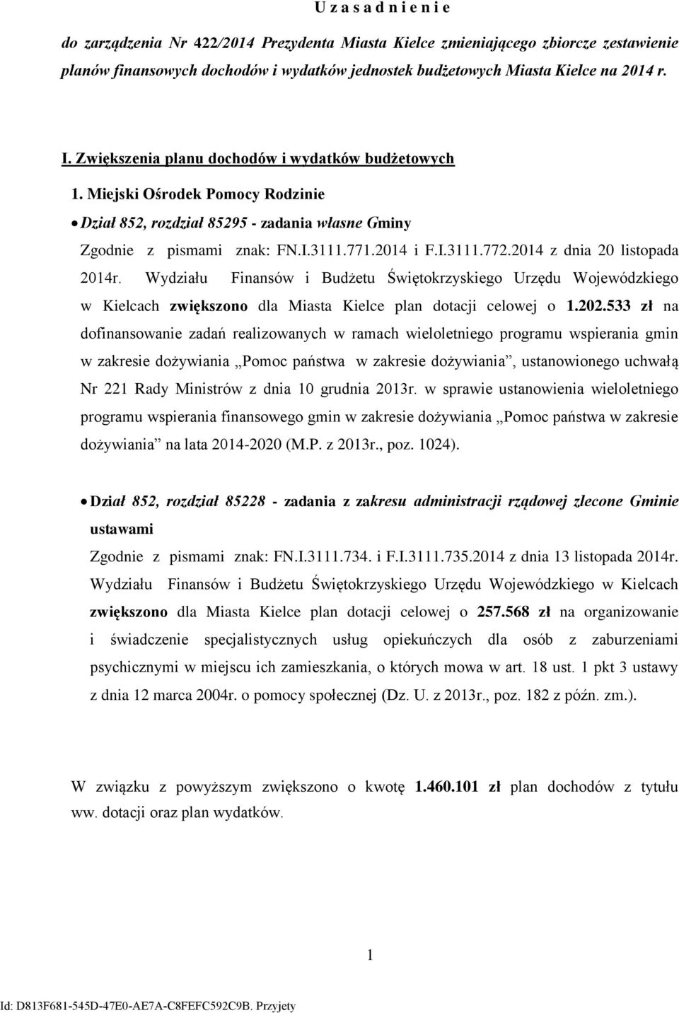 214 z dnia 2 listopada 214r. Wydziału Finansów i Budżetu Świętokrzyskiego Urzędu Wojewódzkiego w Kielcach zwiększono dla Miasta Kielce plan dotacji celowej o 1.22.