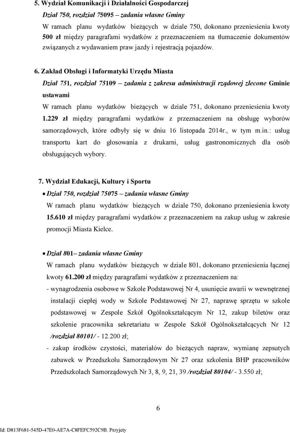 Zakład Obsługi i Informatyki Urzędu Miasta Dział 751, rozdział 7519 zadania z zakresu administracji rządowej zlecone Gminie ustawami W ramach planu wydatków bieżących w dziale 751, dokonano