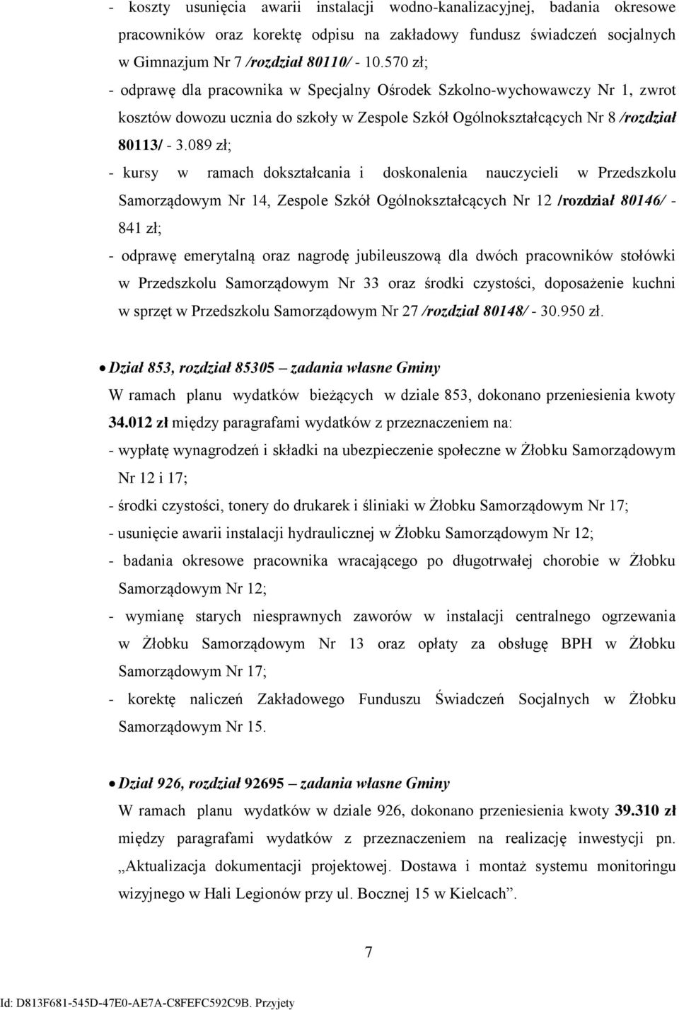 89 zł; - kursy w ramach dokształcania i doskonalenia nauczycieli w Przedszkolu Samorządowym Nr 14, Zespole Szkół Ogólnokształcących Nr 12 /rozdział 8146/ - 841 zł; - odprawę emerytalną oraz nagrodę