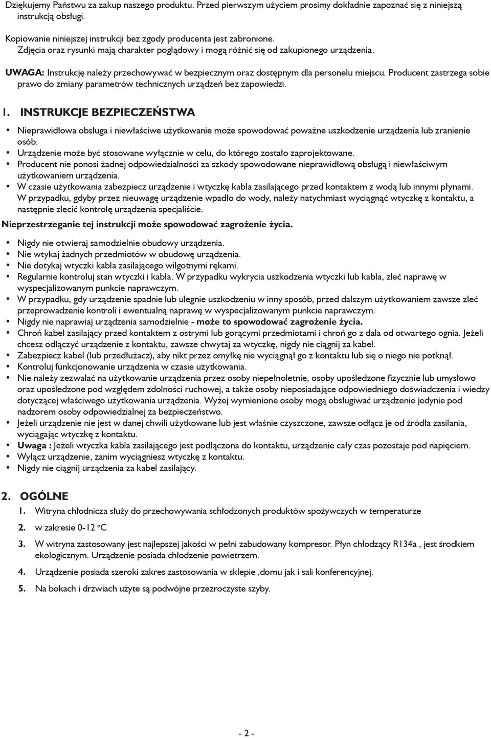 UWAGA: Instrukcję należy przechowywać w bezpiecznym oraz dostępnym dla personelu miejscu. Producent zastrzega sobie prawo do zmiany parametrów technicznych urządzeń bez zapowiedzi. 1.