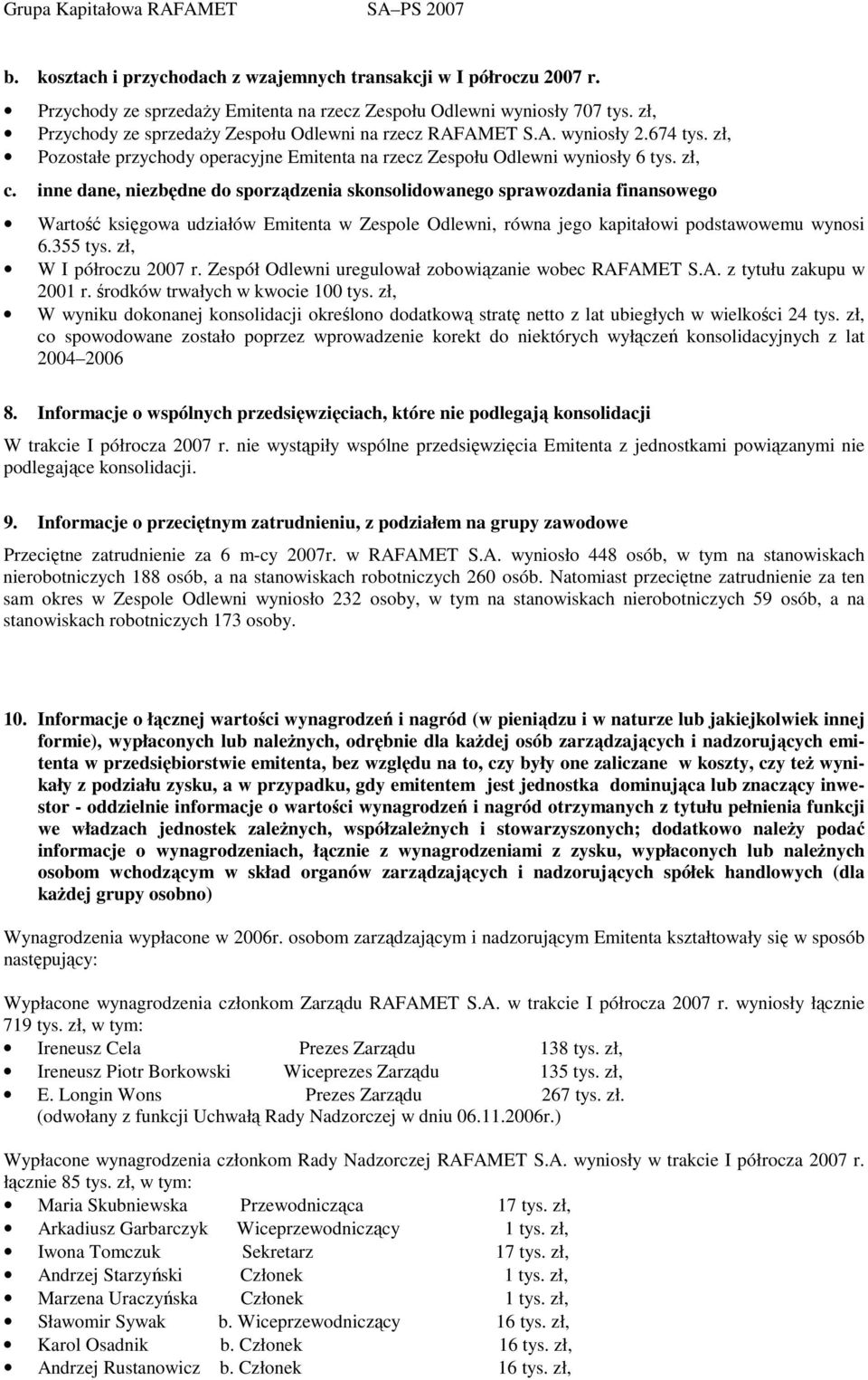 inne dane, niezbędne do sporządzenia skonsolidowanego sprawozdania finansowego Wartość księgowa udziałów Emitenta w Zespole Odlewni, równa jego kapitałowi podstawowemu wynosi 6.355 tys.