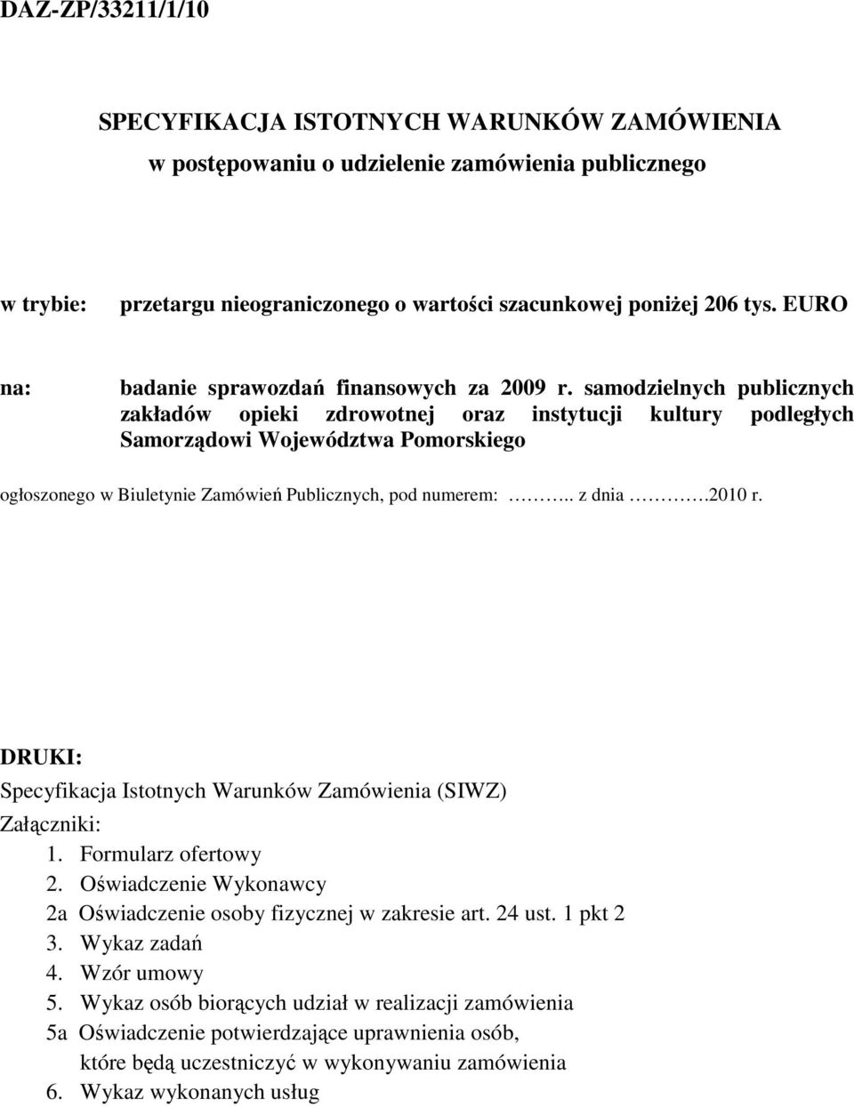 samodzielnych publicznych zakładów opieki zdrowotnej oraz instytucji kultury podległych Samorządowi Województwa Pomorskiego ogłoszonego w Biuletynie Zamówień Publicznych, pod numerem:.. z dnia.2010 r.